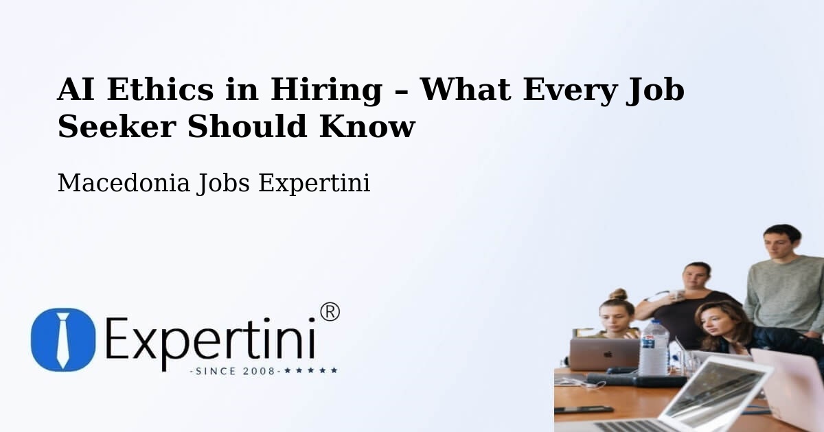 AI Ethics in Recruitment & Hiring – Lažani - Lažani, Macedonia Jobs Expertini