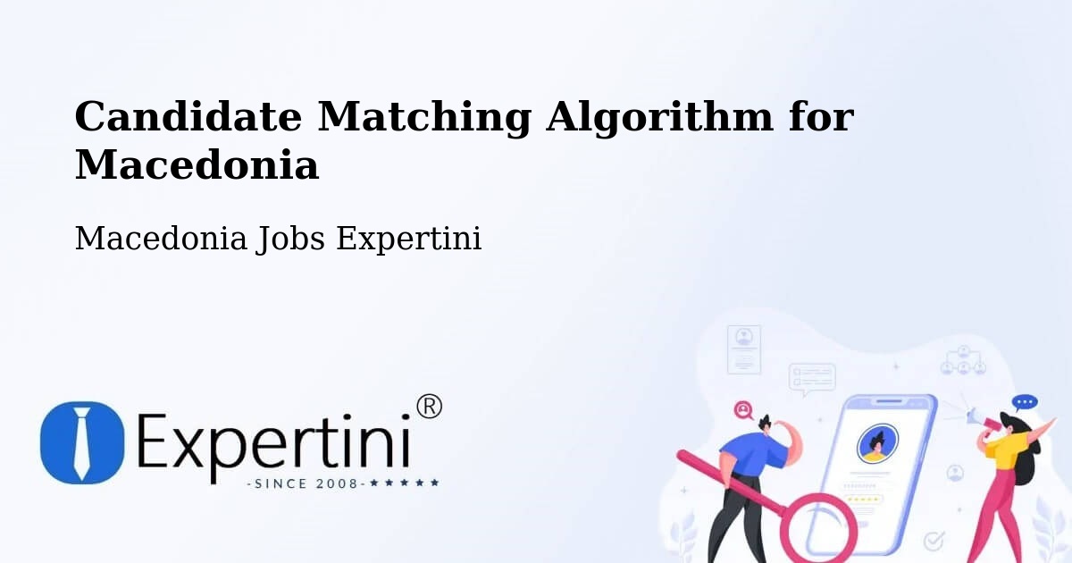 Candidate Matching Algorithm Overview – Lažani - Macedonia Jobs Expertini
